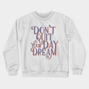 Don't quit your day dream | Retro Typography Crewneck Sweatshirt